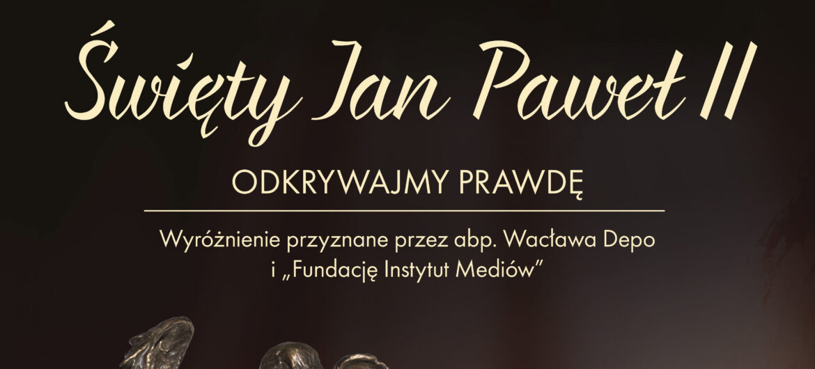 Już jutro uroczystość wręczenia wyróżnień „Święty Jan Paweł II. Odkrywajmy Prawdę”