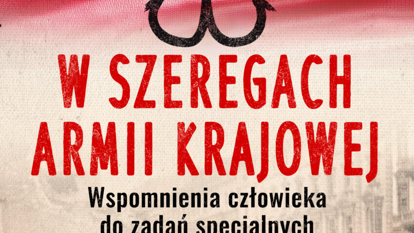 „W szeregach Armii Krajowej. Wspomnienia człowieka do zadań specjalnych”