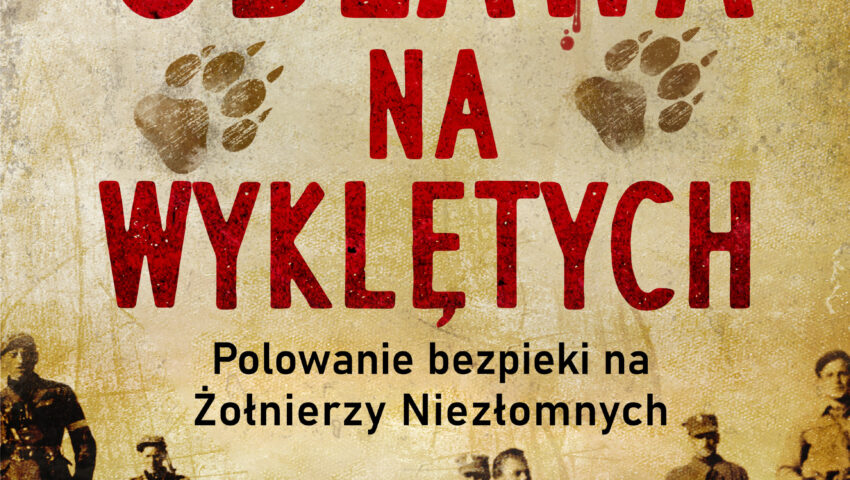 „Obława na Wyklętych. Polowanie bezpieki na Żołnierzy Niezłomnych”